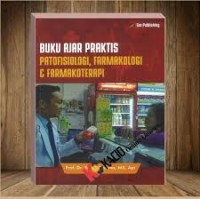 Buku Ajar Praktis: Patofisiologi, Farmakologi & Farmakoterapi