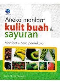 Aneka Manfaat Kulit Buah & Sayuran: Manfaat & Pemakaian